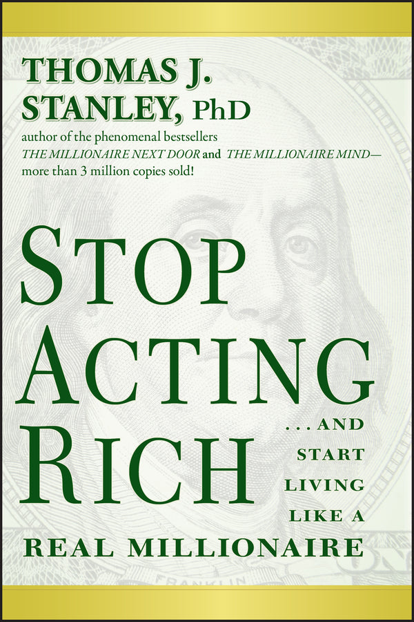 Stop Acting Rich: ...And Start Living Like A Real Millionaire cover