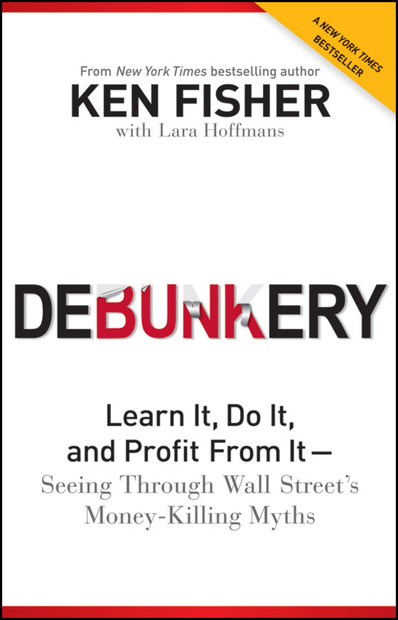 Debunkery: Learn It, Do It, and Profit from It -- Seeing Through Wall Street's Money-Killing Myths cover