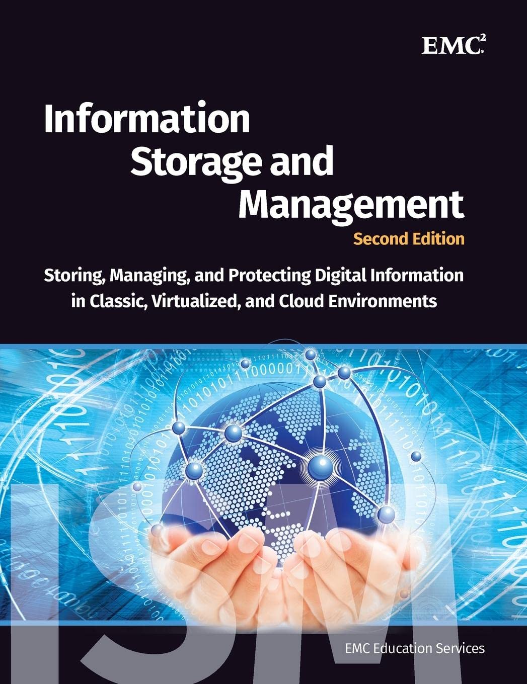 Information Storage and Management: Storing, Managing, and Protecting Digital Information in Classic, Virtualized, and Cloud Environments cover