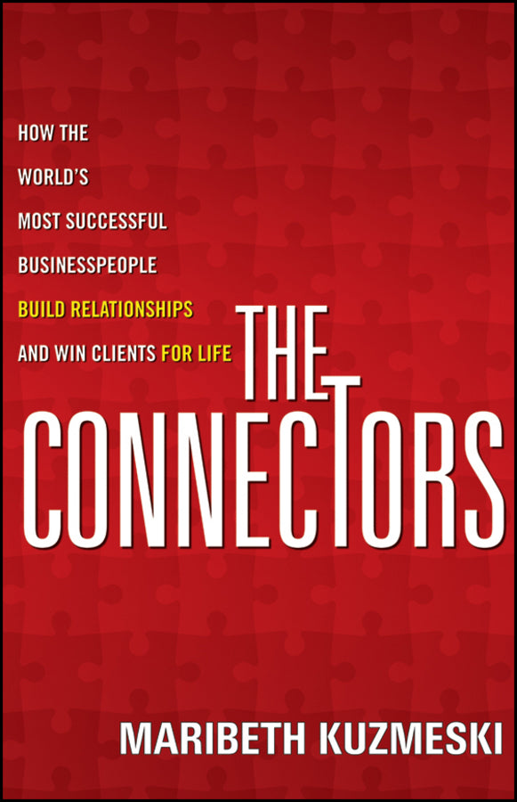 The Connectors: How the World's Most Successful Businesspeople Build Relationships and Win Clients for Life cover