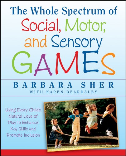 The Whole Spectrum of Social, Motor and Sensory Games: Using Every Child's Natural Love of Play to Enhance Key Skills and Promote Inclusion cover