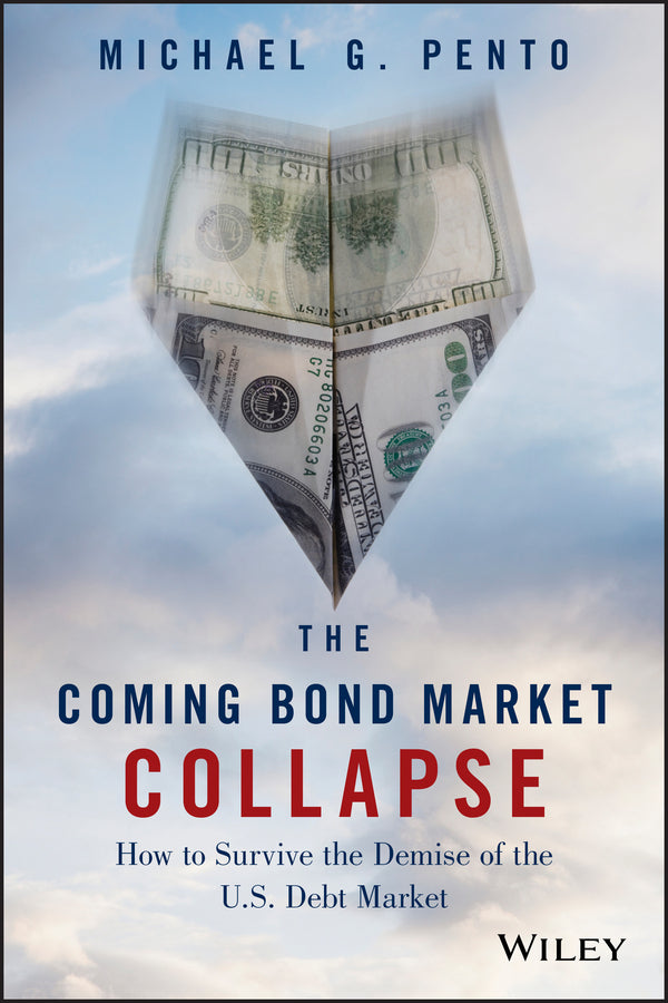The Coming Bond Market Collapse: How to Survive the Demise of the U.S. Debt Market cover