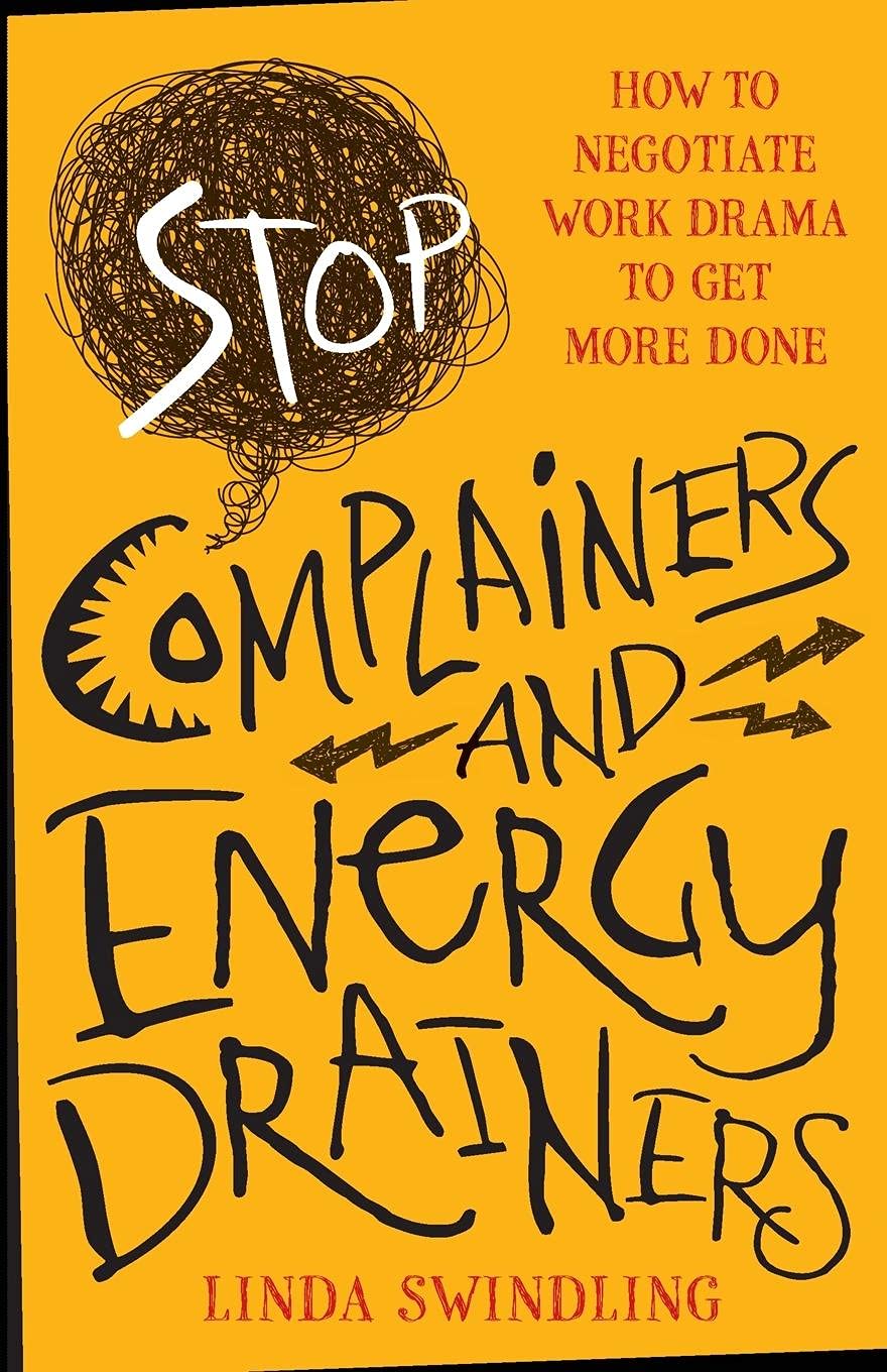 Stop Complainers and Energy Drainers: How to Negotiate Work Drama to Get More Done cover