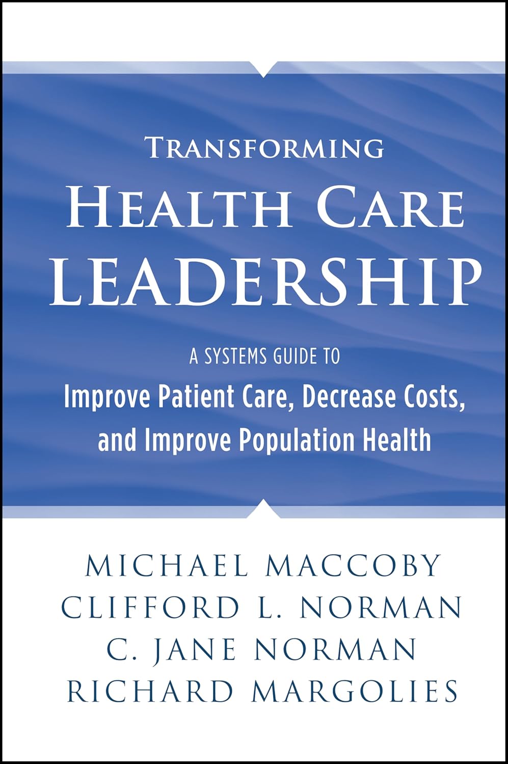Transforming Health Care Leadership: A Systems Guide to Improve Patient Care, Decrease Costs, and Improve Population Health cover