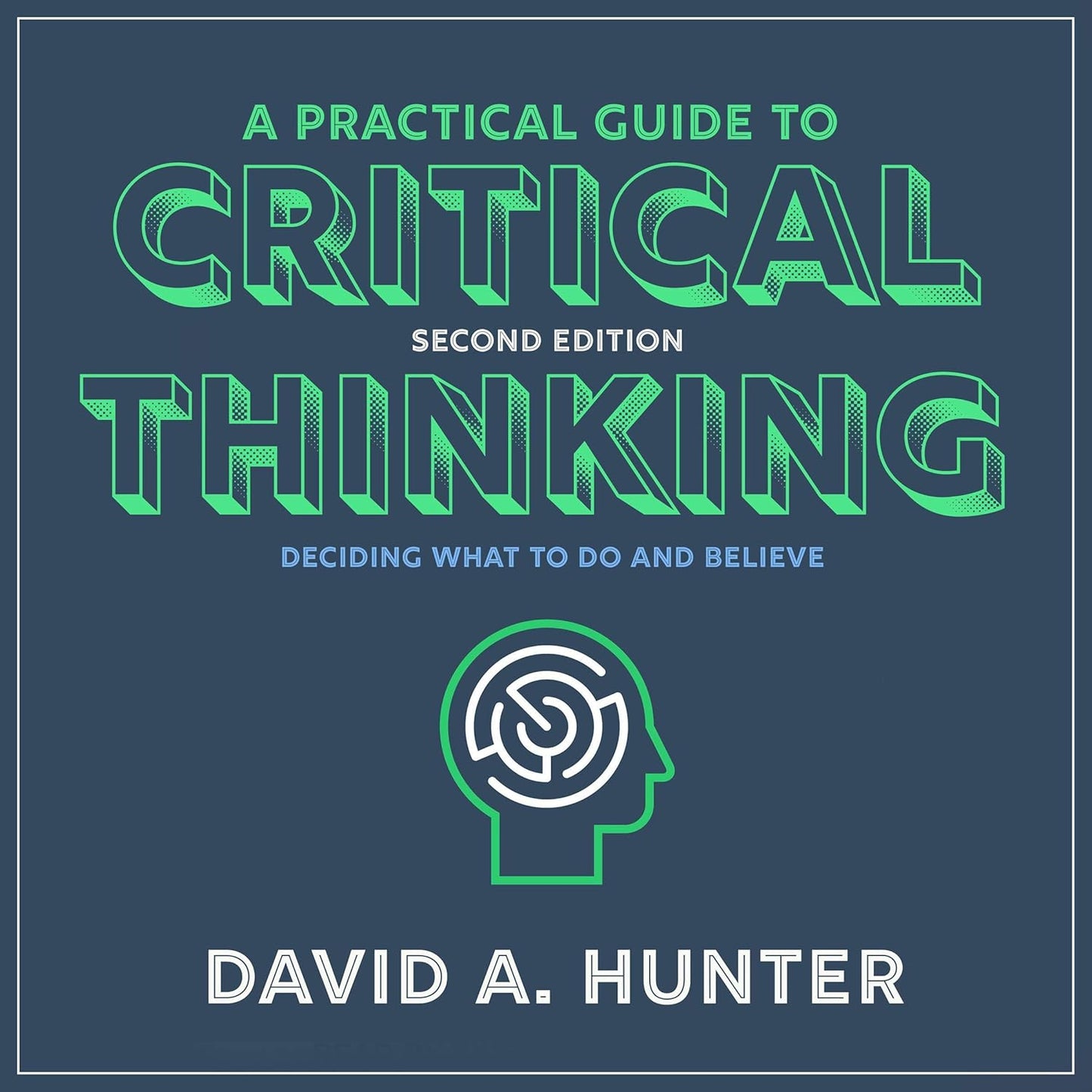 A Practical Guide to Critical Thinking: Deciding What to Do and Believe cover