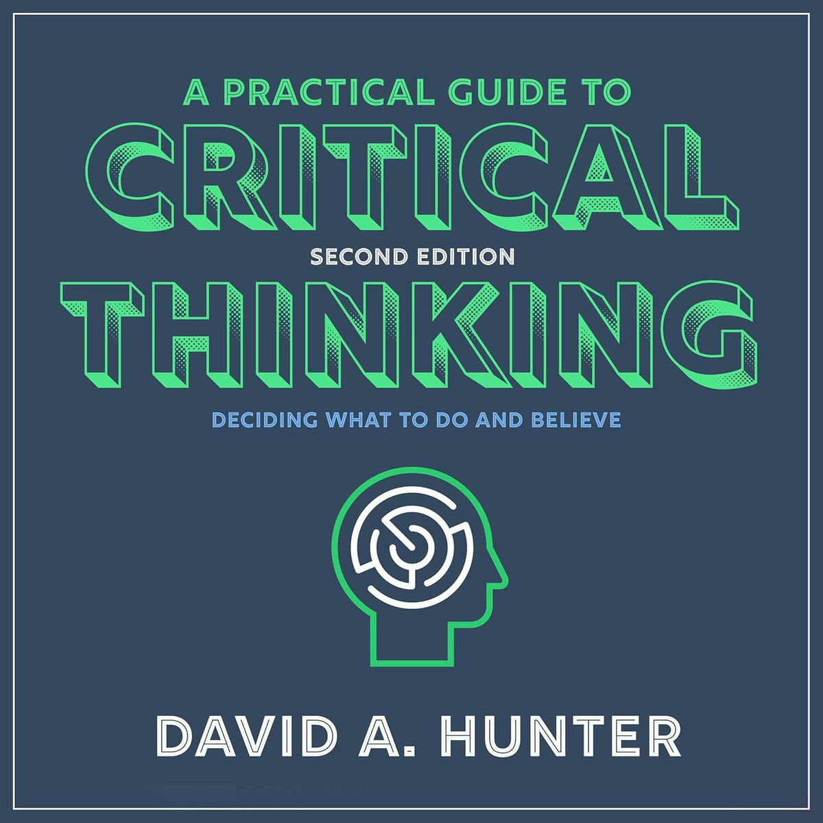 A Practical Guide to Critical Thinking: Deciding What to Do and Believe cover