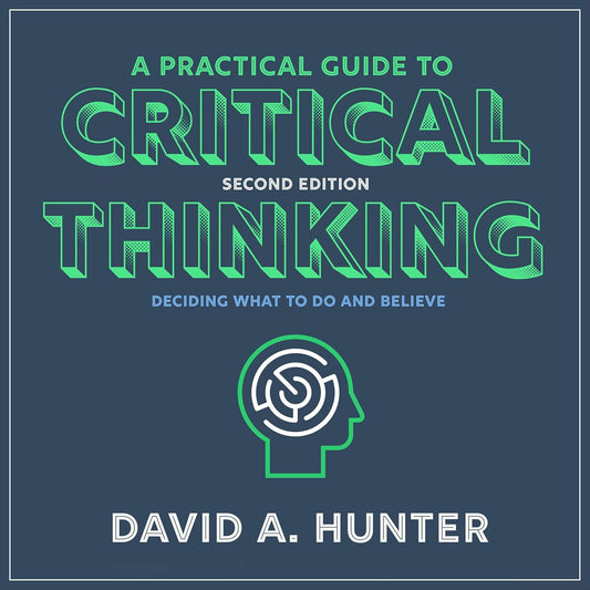 A Practical Guide to Critical Thinking: Deciding What to Do and Believe cover