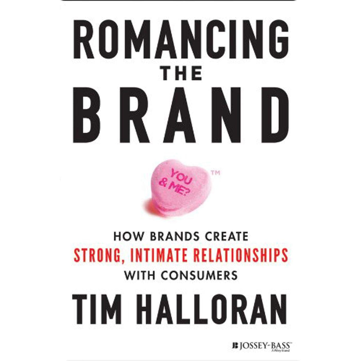Romancing the Brand: How Brands Create Strong, Intimate Relationships with Consumers cover