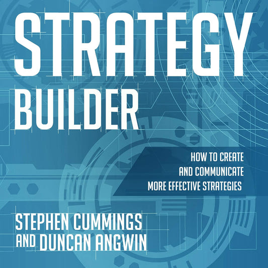Strategy Builder: How to Create and Communicate More Effective Strategies cover