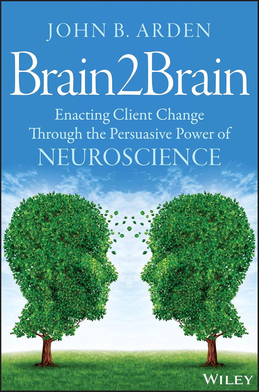 Brain2Brain: Enacting Client Change Through the Persuasive Power of Neuroscience cover