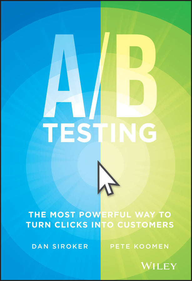 A/B Testing: The Most Powerful Way to Turn Clicks Into Customers cover