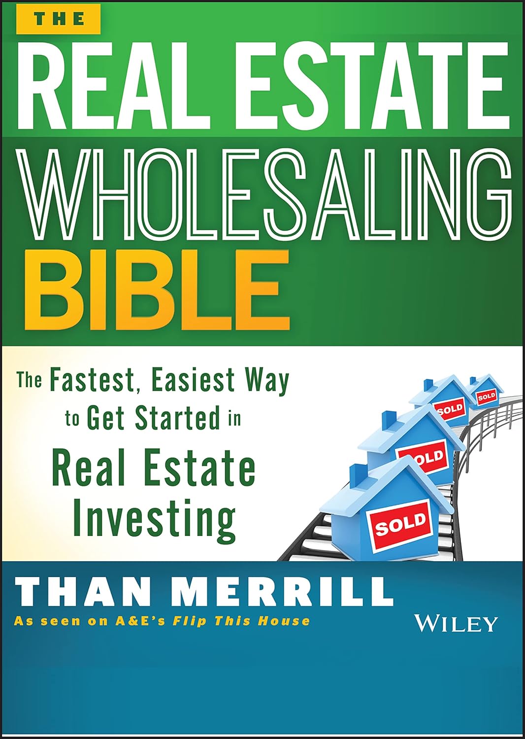 The Real Estate Wholesaling Bible: The Fastest, Easiest Way to Get Started in Real Estate Investing cover