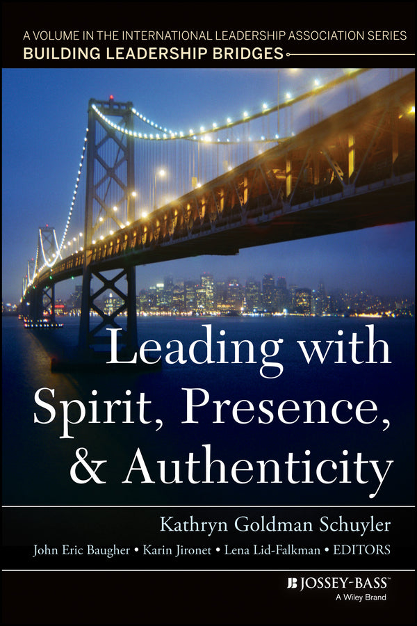 Leading with Spirit, Presence, and Authenticity: A Volume in the International Leadership Association Series, Building Leadership Bridges cover