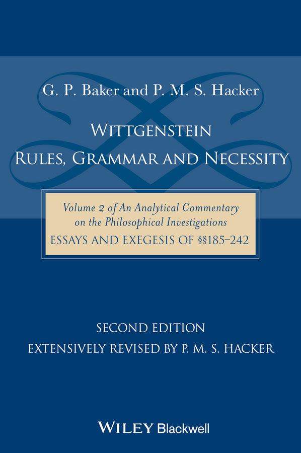 Wittgenstein: Rules, Grammar and Necessity: Volume 2 of an Analytical Commentary on the Philosophical Investigations, Essays and Exegesis 185-242 cover