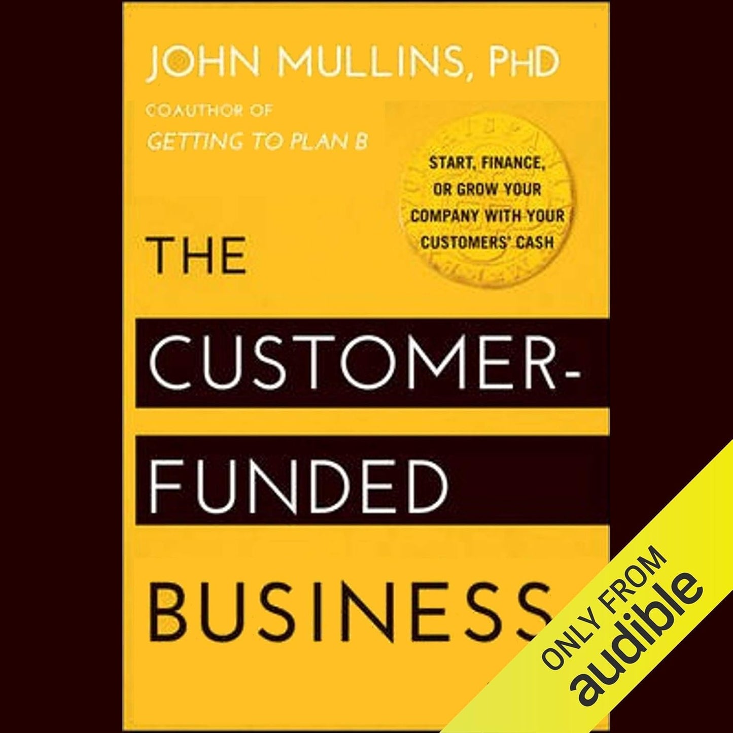 The Customer-Funded Business: Start, Finance, or Grow Your Company with Your Customers' Cash cover