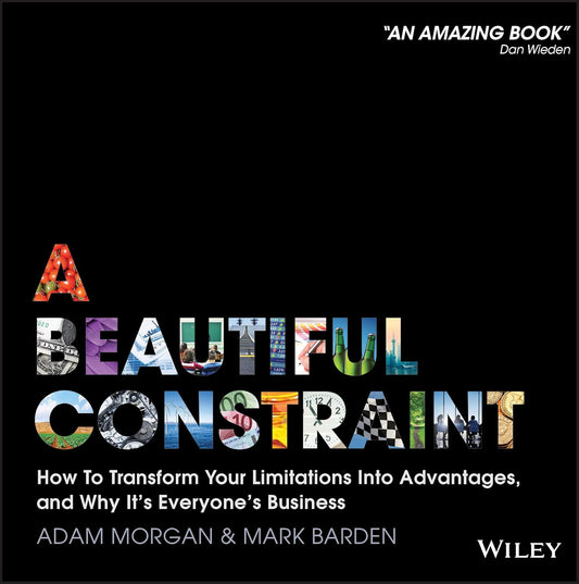 A Beautiful Constraint: How To Transform Your Limitations Into Advantages, and Why It's Everyone's Business cover