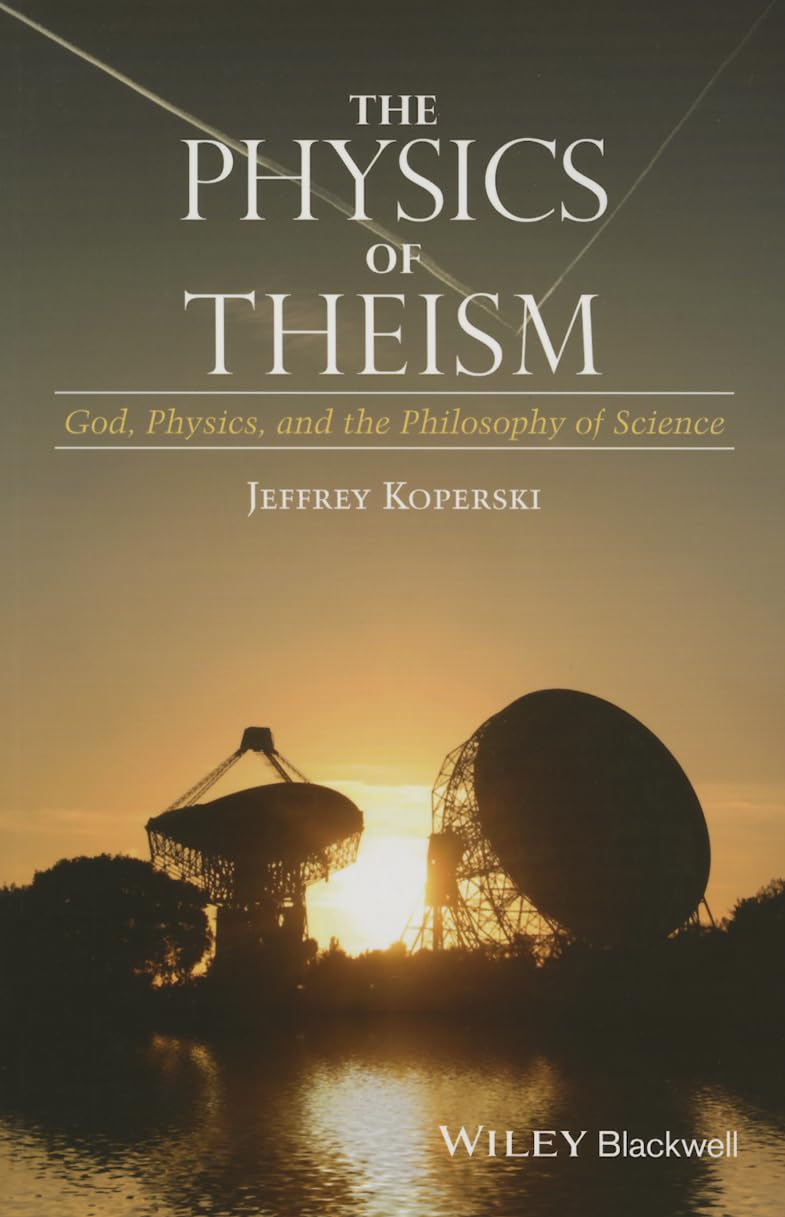 The Physics of Theism: God, Physics, and the Philosophy of Science cover