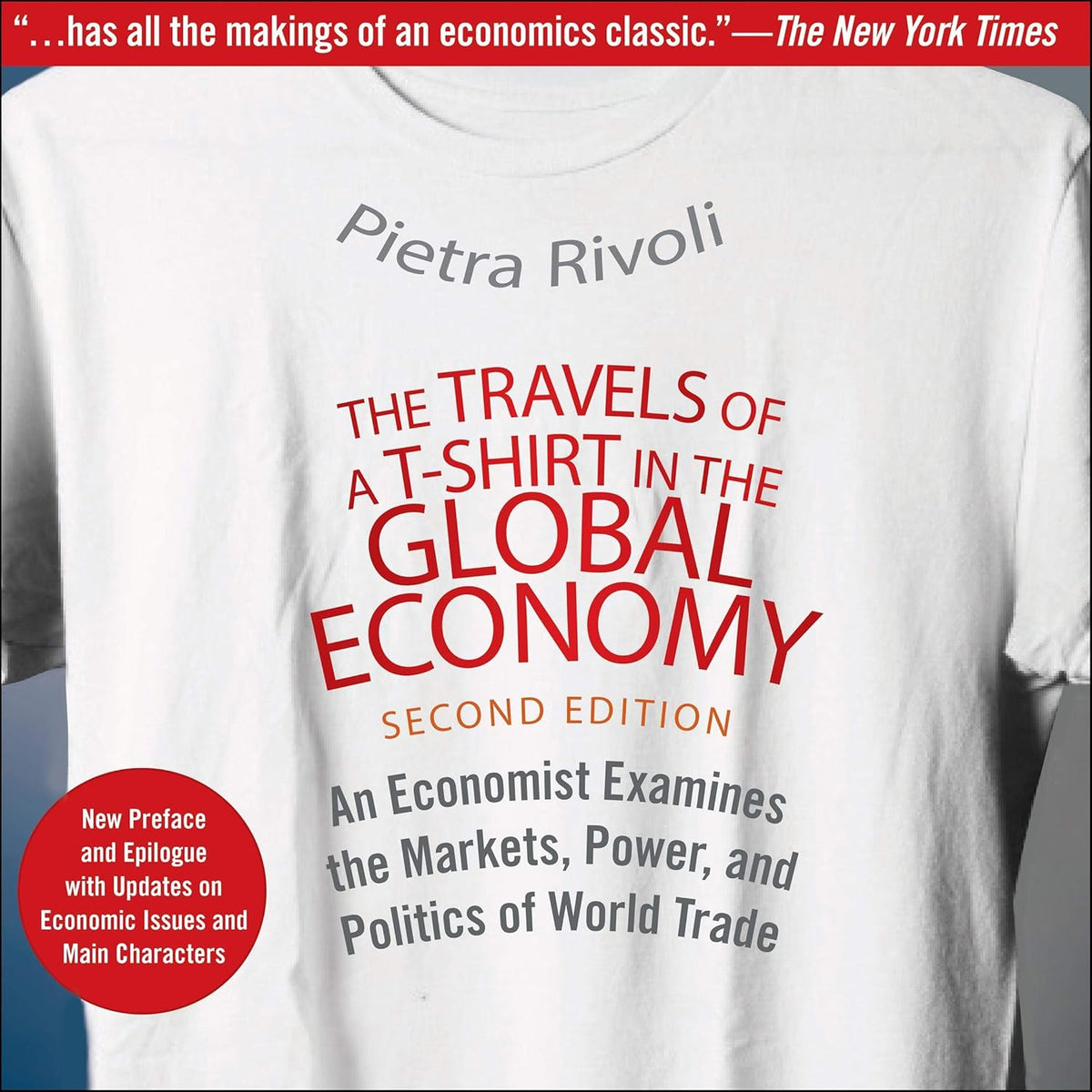 The Travels of a T-Shirt in the Global Economy: An Economist Examines the Markets, Power, and Politics of World Trade. New Preface and Epilogue with Updates on Economic Issues and Main Characters cover