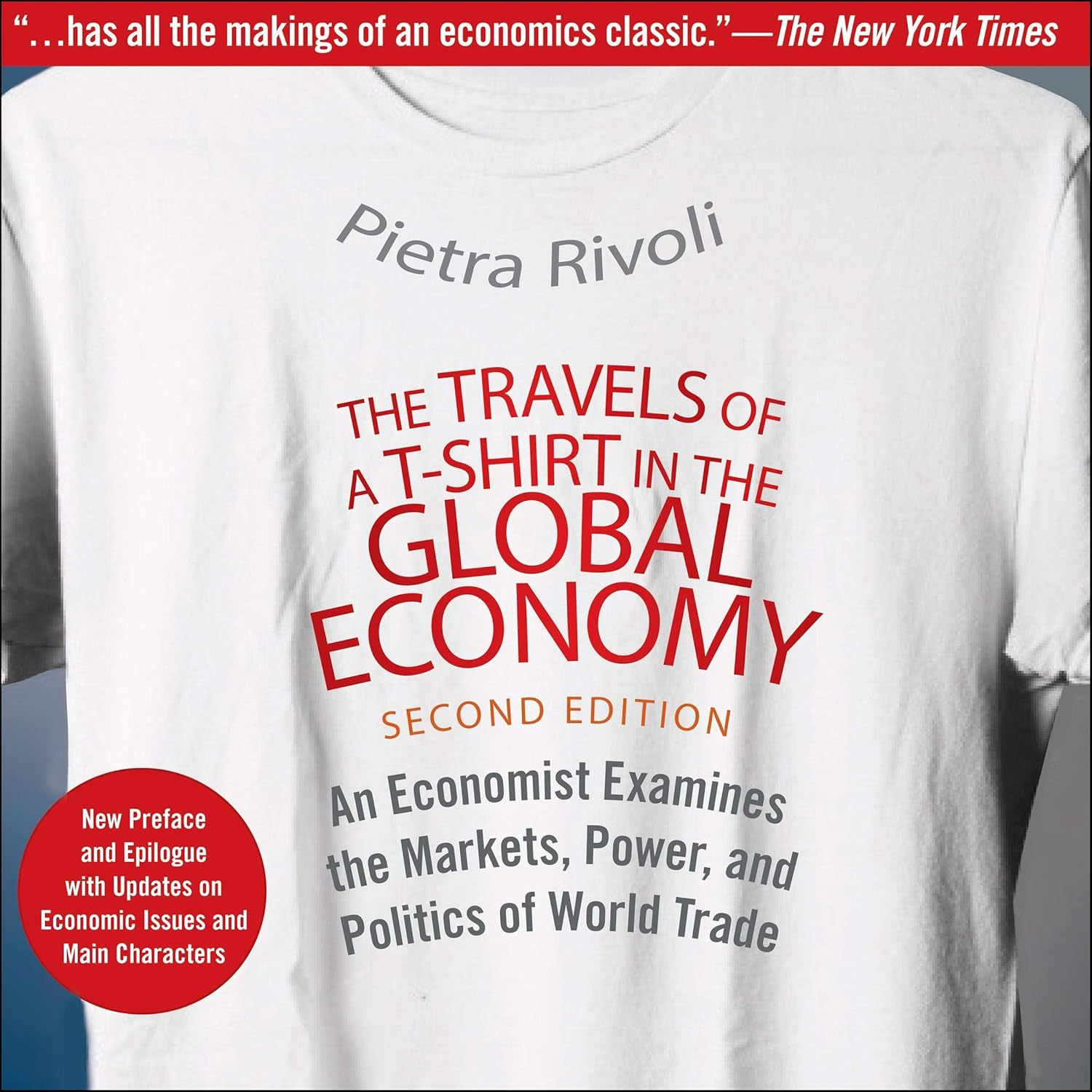 The Travels of a T-Shirt in the Global Economy: An Economist Examines the Markets, Power, and Politics of World Trade. New Preface and Epilogue with Updates on Economic Issues and Main Characters cover