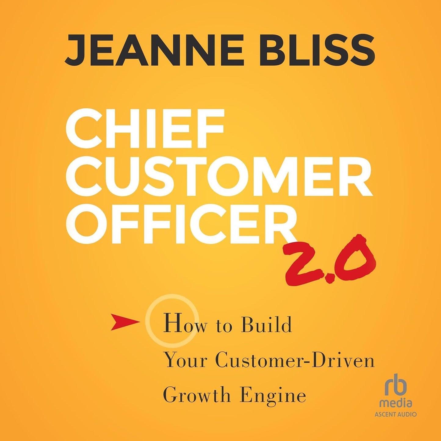 Chief Customer Officer 2.0: How to Build Your Customer-Driven Growth Engine cover