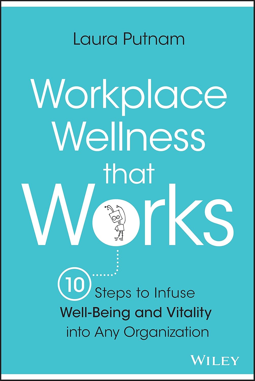 Workplace Wellness that Works: 10 Steps to Infuse Well-Being and Vitality into Any Organization cover