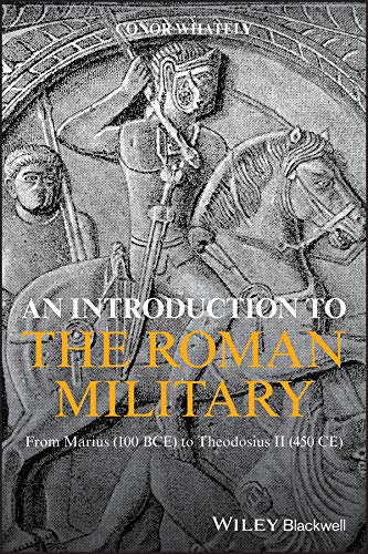 An Introduction to the Roman Military: From Marius (100 BCE) to Theodosius II (450 CE) cover