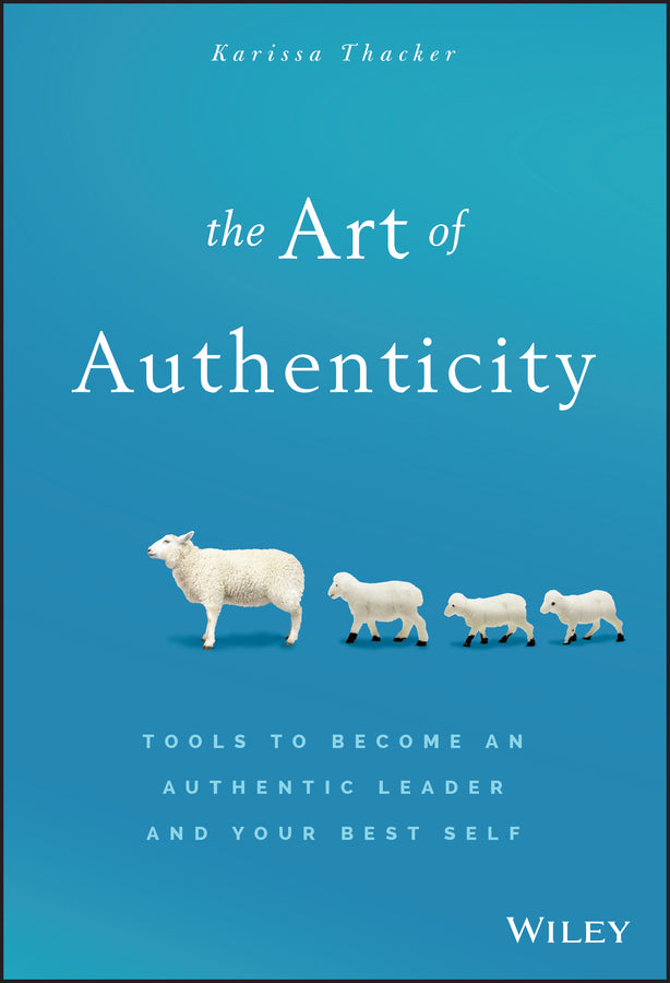 The Art of Authenticity: Tools to Become an Authentic Leader and Your Best Self cover