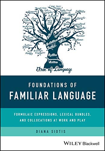 Foundations of Familiar Language: Formulaic Expressions, Lexical Bundles, and Collocations at Work and Play cover