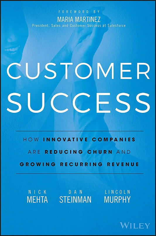 Customer Success: How Innovative Companies Are Reducing Churn and Growing Recurring Revenue cover