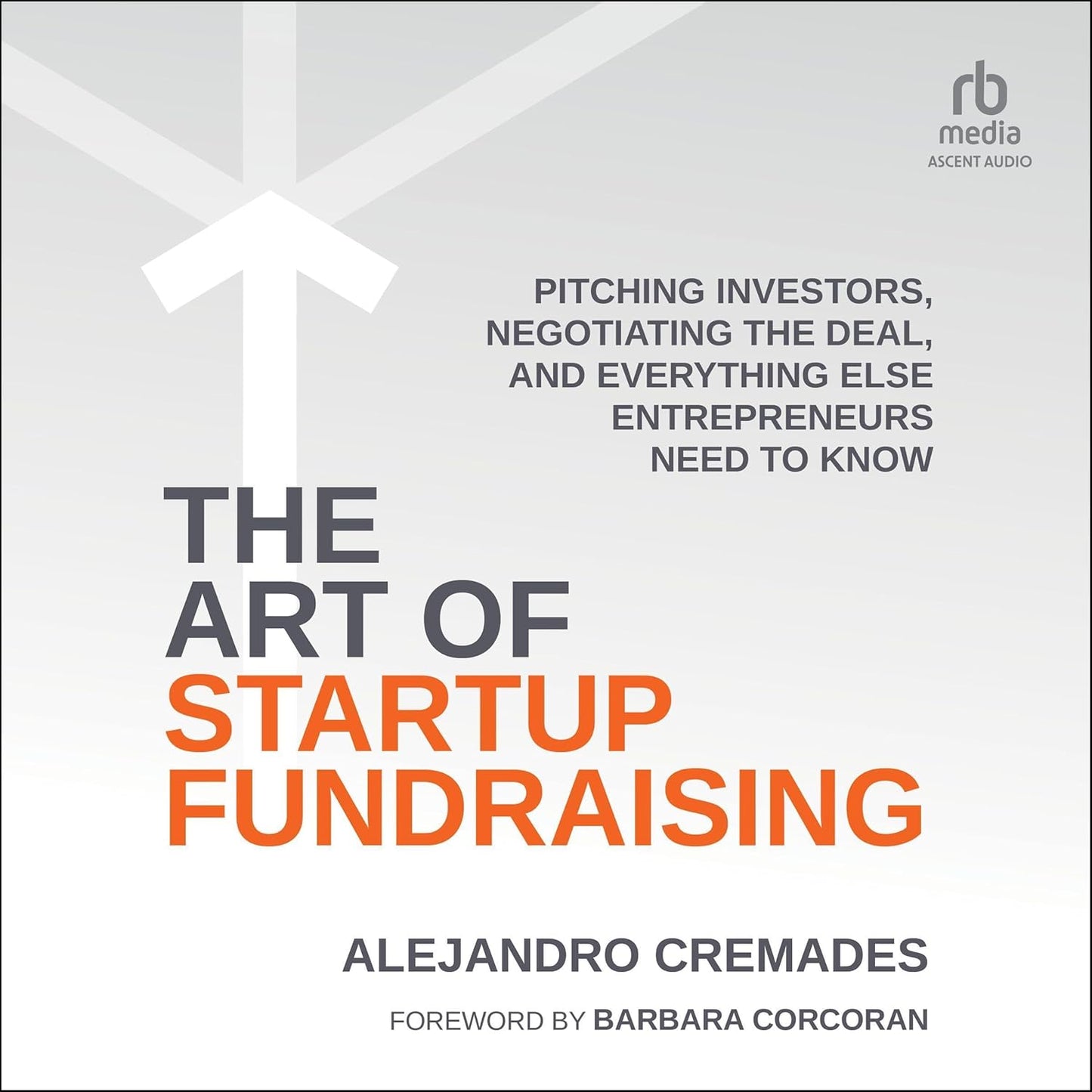 The Art of Startup Fundraising: Pitching Investors, Negotiating the Deal, and Everything Else Entrepreneurs Need to Know cover