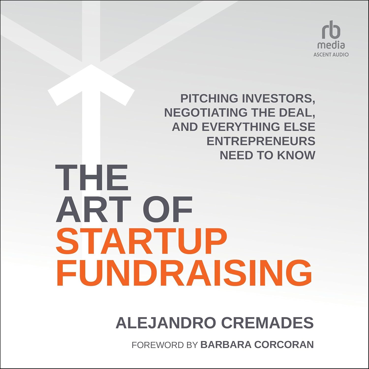The Art of Startup Fundraising: Pitching Investors, Negotiating the Deal, and Everything Else Entrepreneurs Need to Know cover