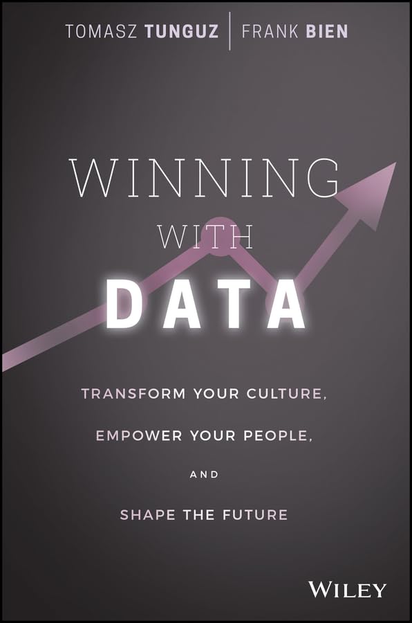 Winning with Data: Transform Your Culture, Empower Your People, and Shape the Future cover
