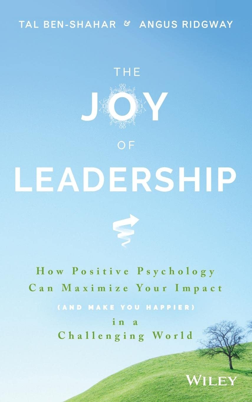 The Joy of Leadership: How Positive Psychology Can Maximize Your Impact (and Make You Happier) in a Challenging World cover