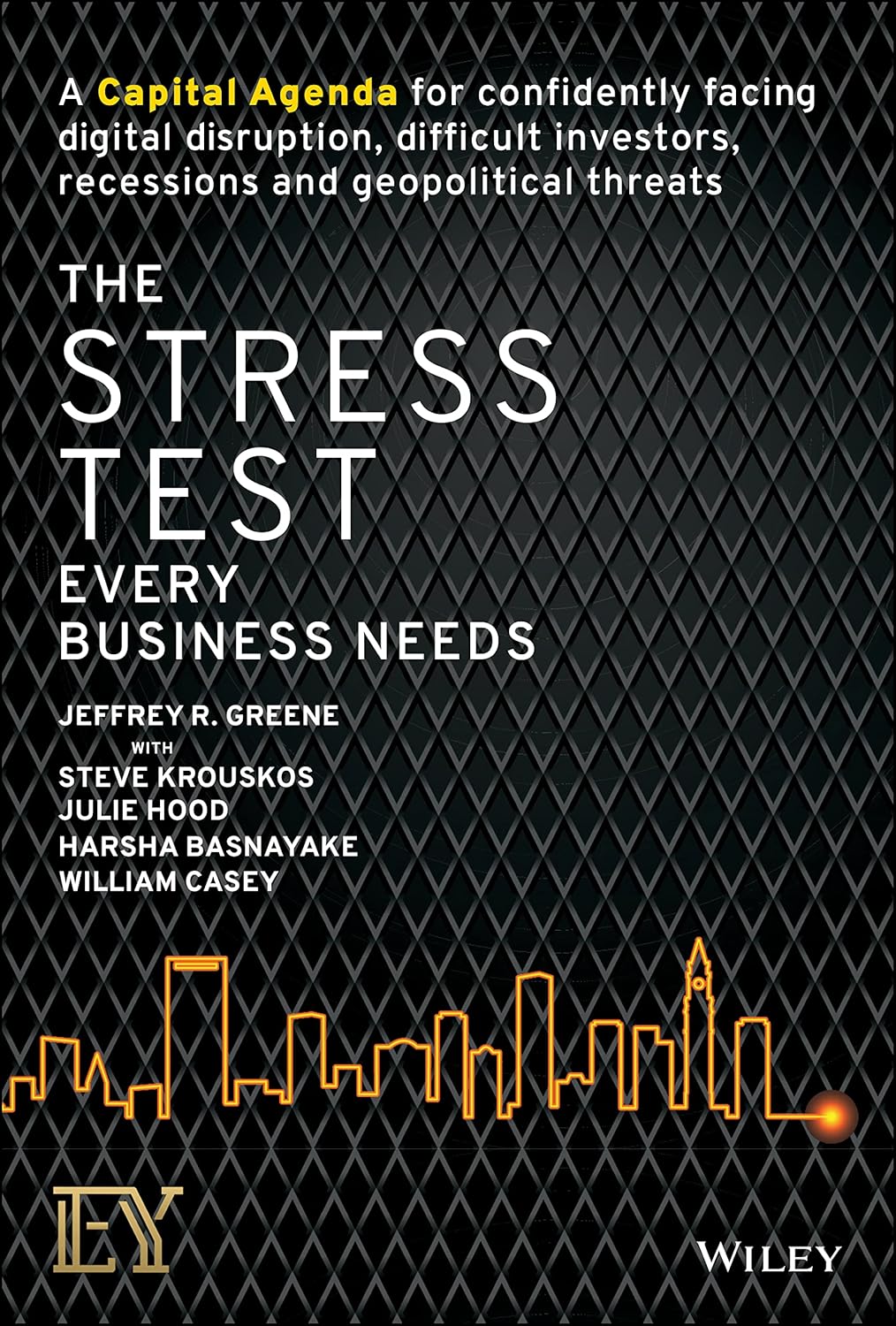 The Stress Test Every Business Needs: A Capital Agenda for Confidently Facing Digital Disruption, Difficult Investors, Recessions and Geopolitical Threats cover