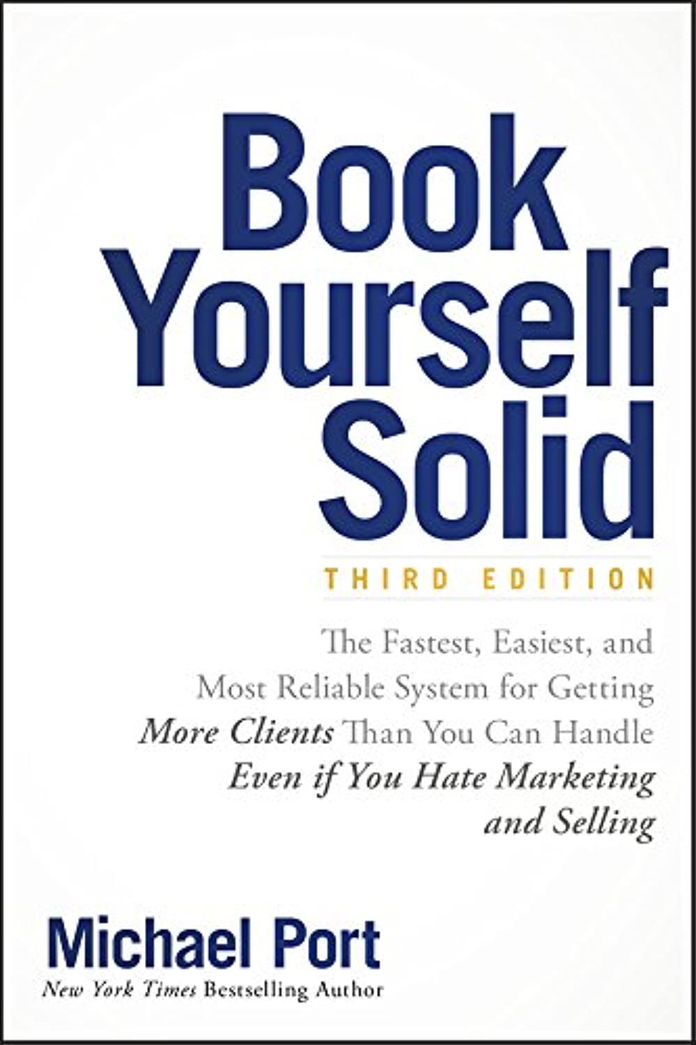 Book Yourself Solid: The Fastest, Easiest, and Most Reliable System for Getting More Clients Than You Can Handle Even if You Hate Marketing and Selling cover
