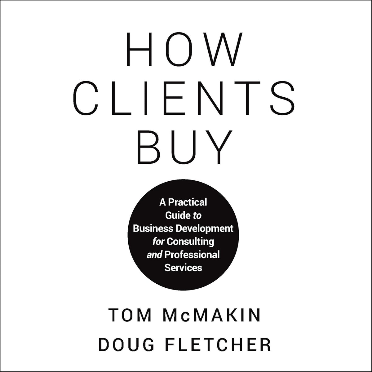 How Clients Buy: A Practical Guide to Business Development for Consulting and Professional Services cover