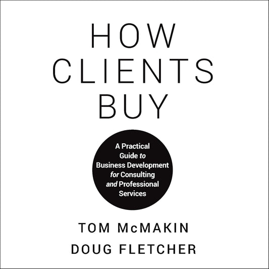 How Clients Buy: A Practical Guide to Business Development for Consulting and Professional Services cover