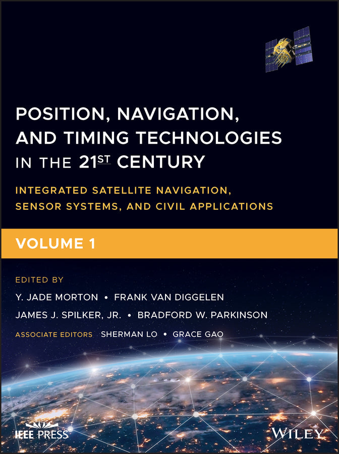 Position, Navigation, and Timing Technologies in the 21st Century: Integrated Satellite Navigation, Sensor Systems, and Civil Applications, Volume 1 cover