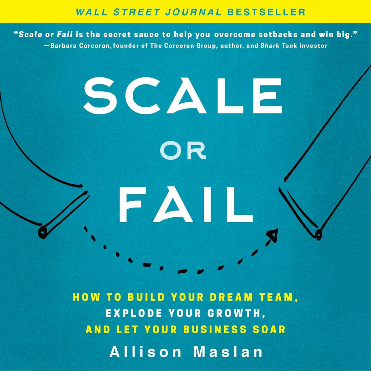 Scale or Fail: How to Build Your Dream Team, Explode Your Growth, and Let Your Business Soar cover