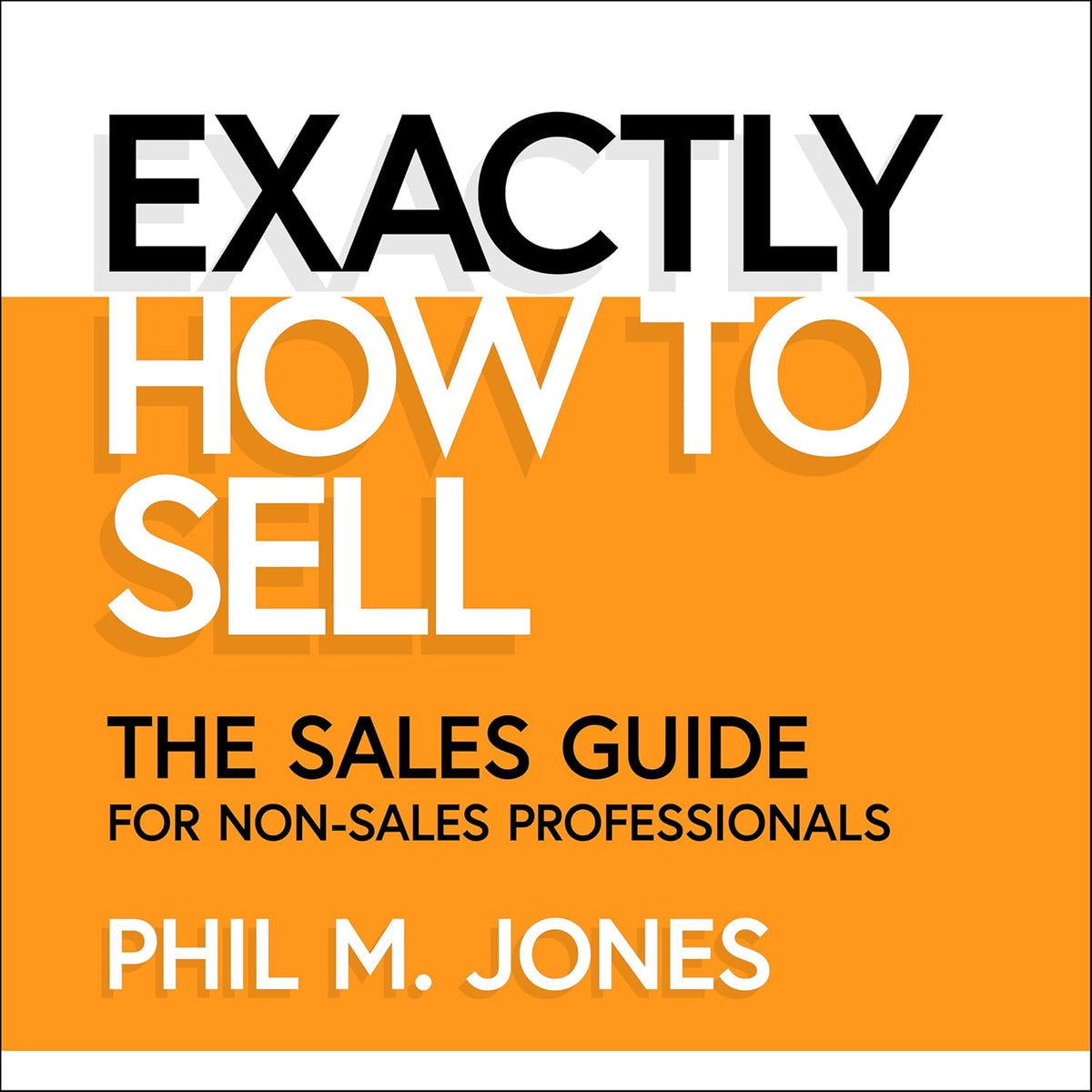 Exactly How to Sell: The Sales Guide for Non-Sales Professionals cover