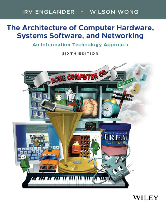 The Architecture of Computer Hardware, Systems Software, and Networking