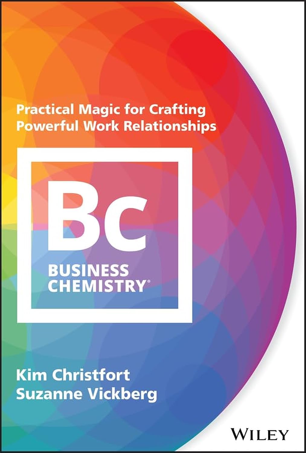 Business Chemistry: Practical Magic for Crafting Powerful Work Relationships cover