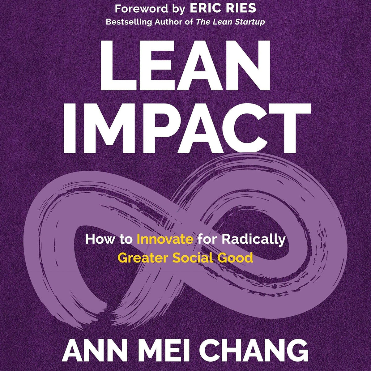 Lean Impact: How to Innovate for Radically Greater Social Good cover