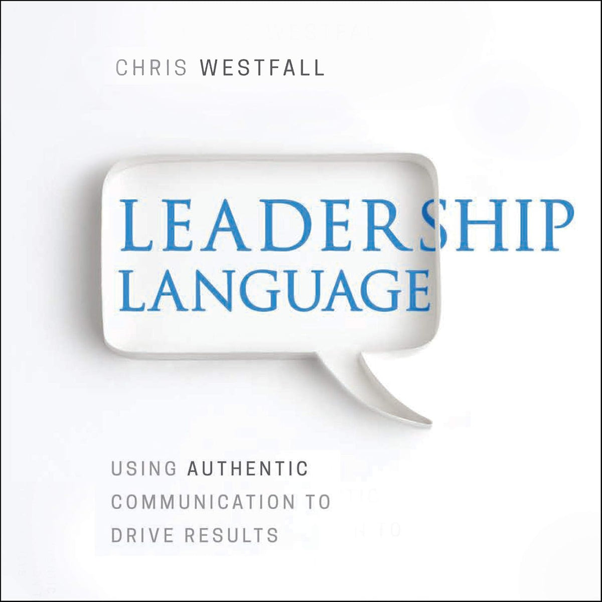Leadership Language: Using Authentic Communication to Drive Results cover