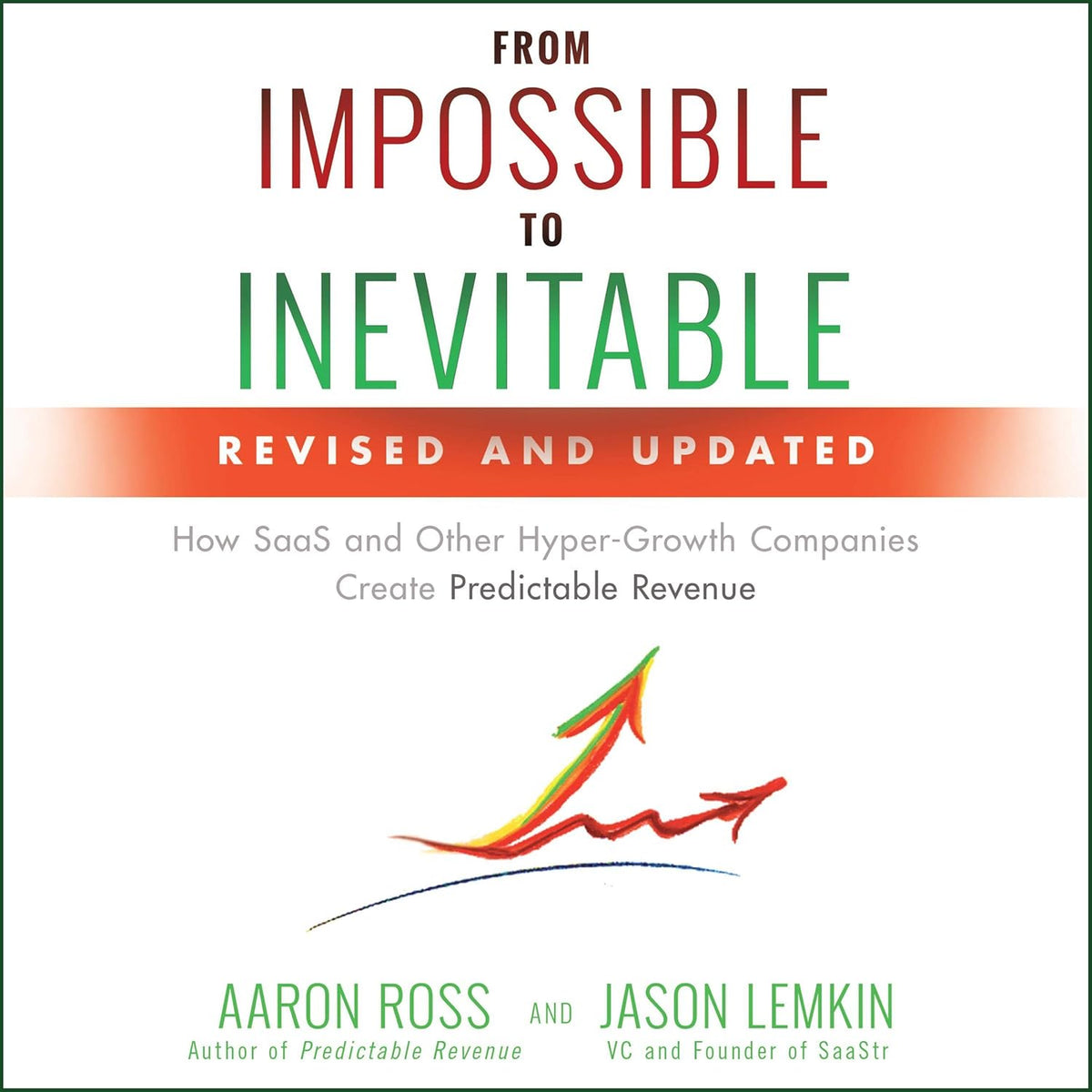 From Impossible to Inevitable: How SaaS and Other Hyper-Growth Companies Create Predictable Revenue cover