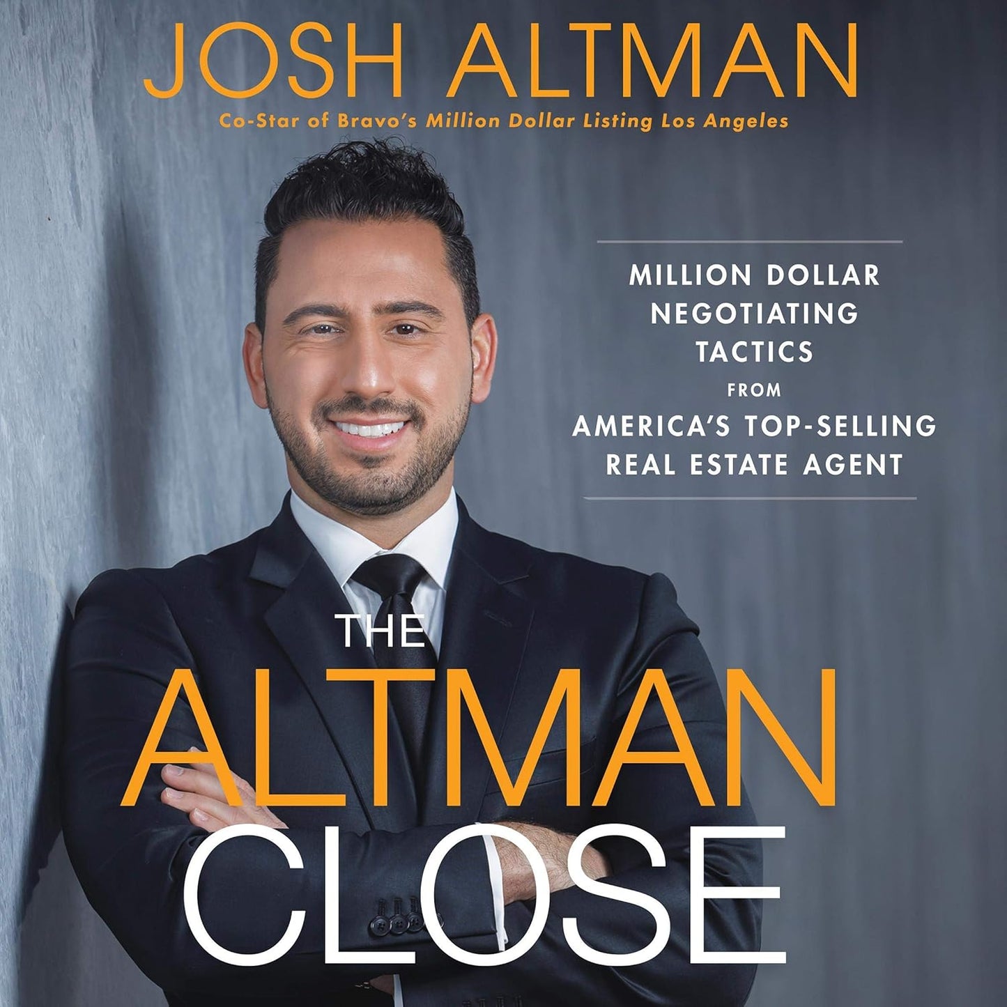 The Altman Close: Million-Dollar Negotiating Tactics from America's Top-Selling Real Estate Agent cover