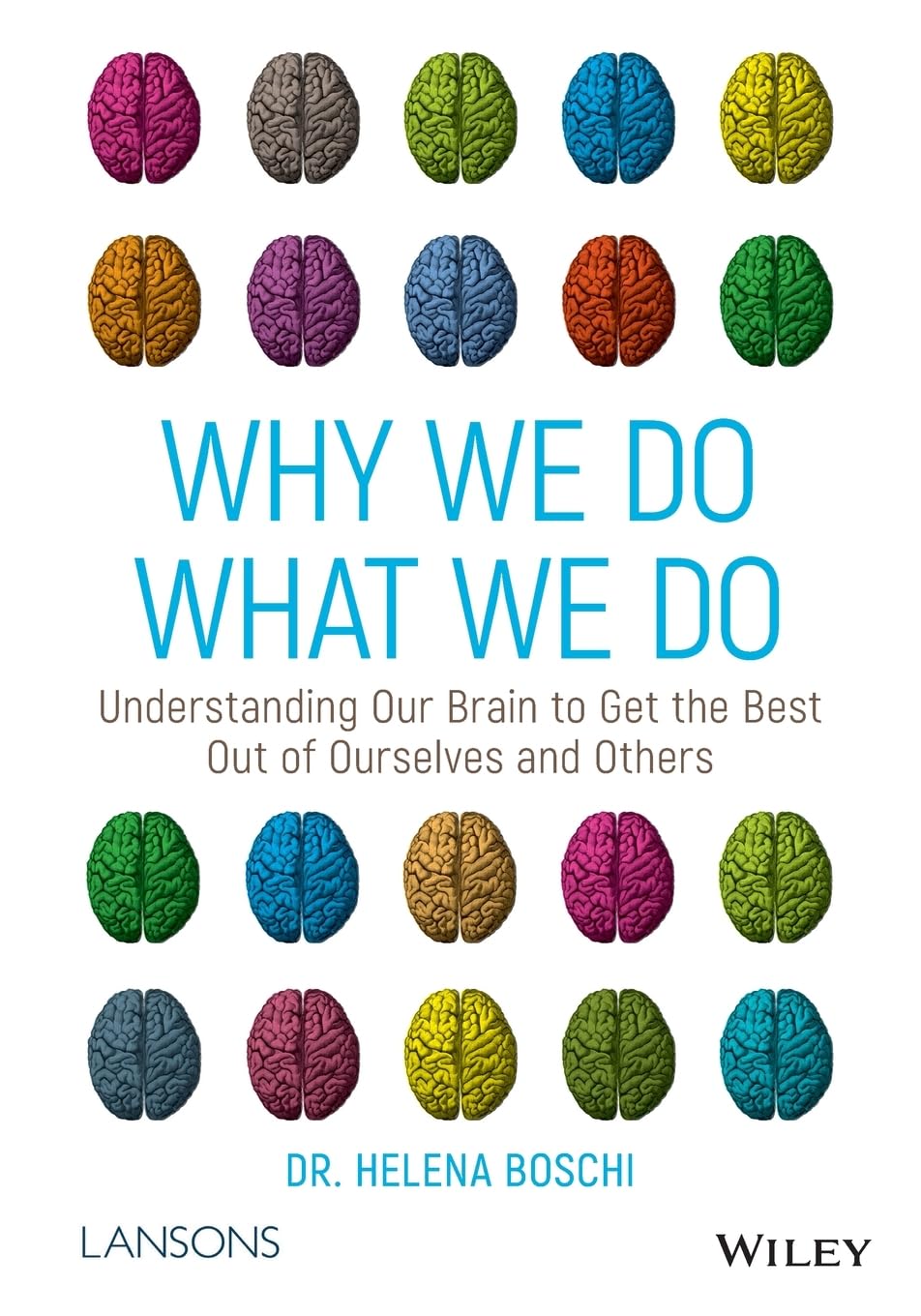 Why We Do What We Do: Understanding Our Brain to Get the Best Out of Ourselves and Others cover