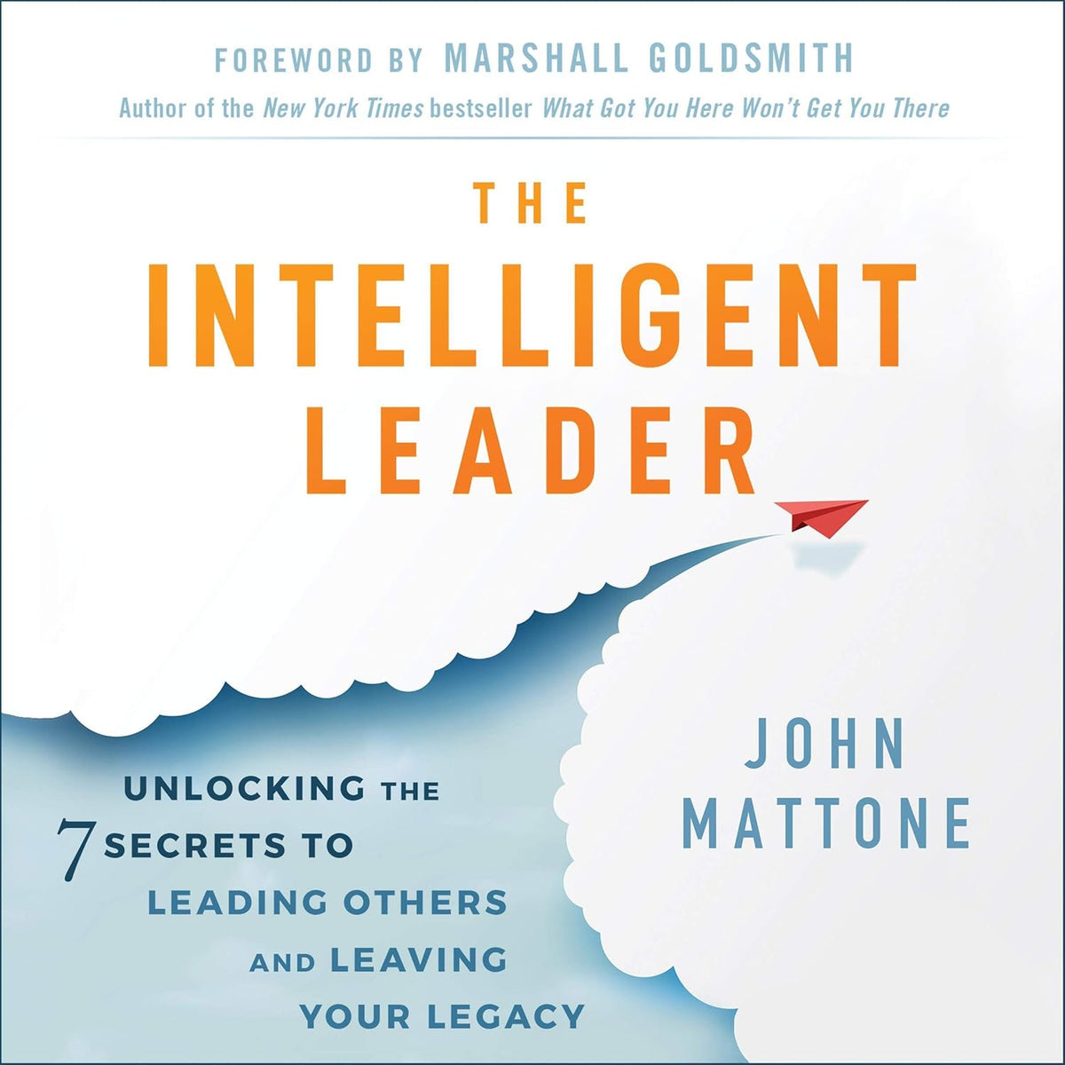 The Intelligent Leader: Unlocking the 7 Secrets to Leading Others and Leaving Your Legacy cover