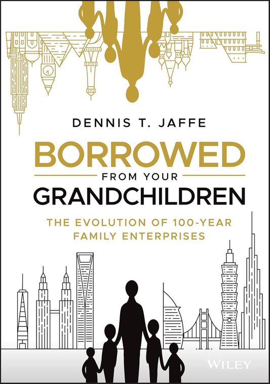 Borrowed from Your Grandchildren: The Evolution of 100-Year Family Enterprises cover