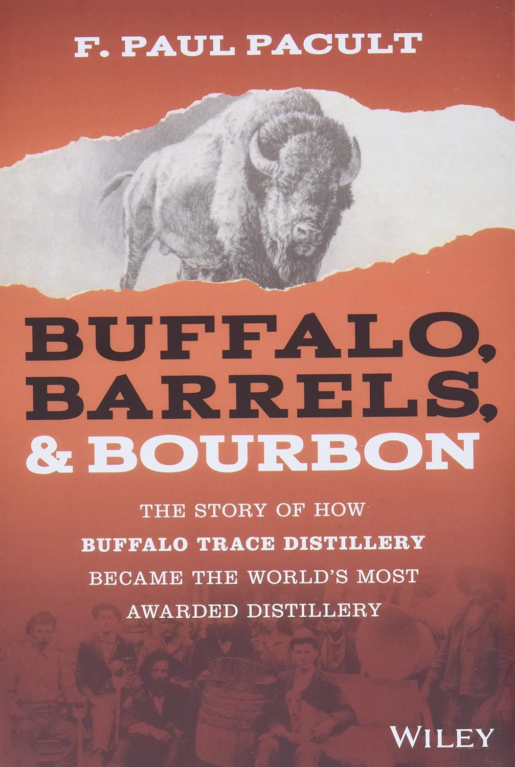 Buffalo, Barrels, and Bourbon: The Story of How Buffalo Trace Distillery Became The World's Most Awarded Distillery cover